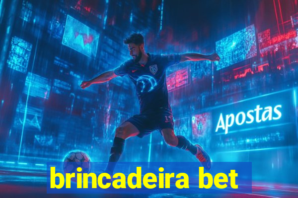 brincadeira bet